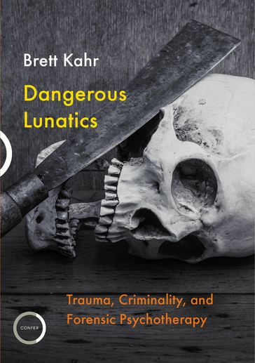 Dangerous Lunatics - Brett Kahr