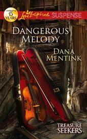 Dangerous Melody (Mills & Boon Love Inspired Suspense) (Treasure Seekers, Book 2)