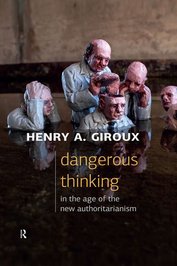 Dangerous Thinking in the Age of the New Authoritarianism - Henry A. Giroux