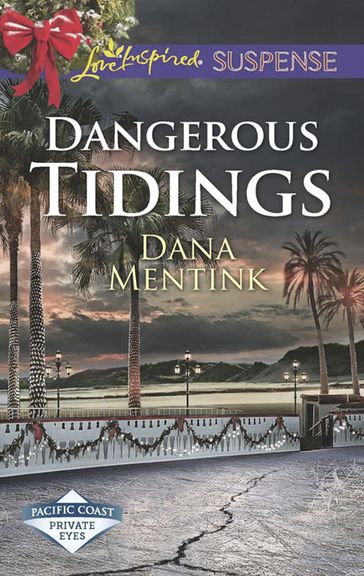 Dangerous Tidings (Mills & Boon Love Inspired Suspense) (Pacific Coast Private Eyes) - Dana Mentink