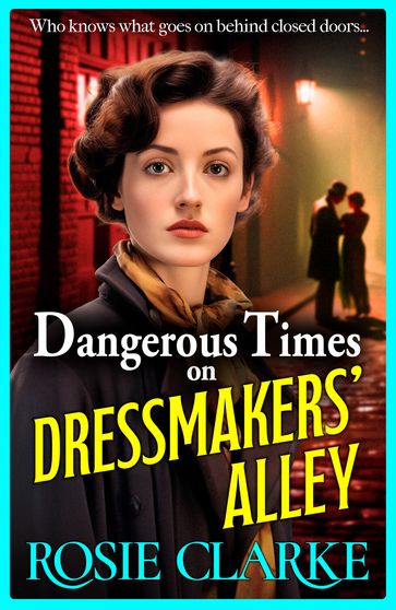 Dangerous Times on Dressmakers' Alley - Rosie Clarke