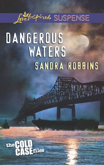 Dangerous Waters (Mills & Boon Love Inspired Suspense) (The Cold Case Files, Book 1) - Sandra Robbins