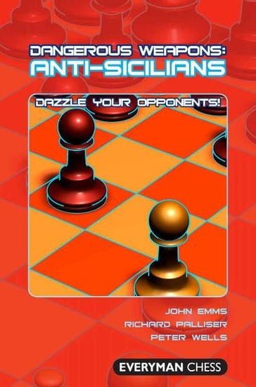 Dangerous Weapons: Anti-Sicilians - John Emms - Peter Wells - Richard Palliser