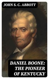 Daniel Boone: The Pioneer of Kentucky