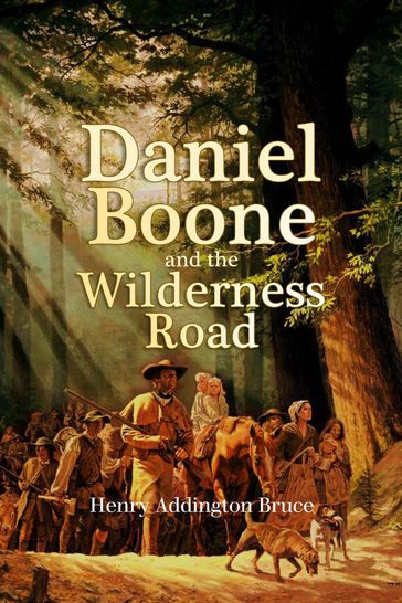 Daniel Boone and the Wilderness Road - Henry Addington Bruce