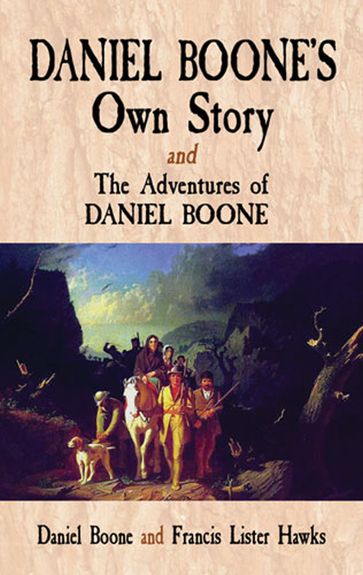 Daniel Boone's Own Story & The Adventures of Daniel Boone - Daniel Boone - Francis Lister Hawkes