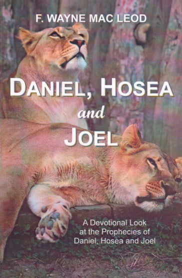 Daniel, Hosea and Joel - F. Wayne Mac Leod