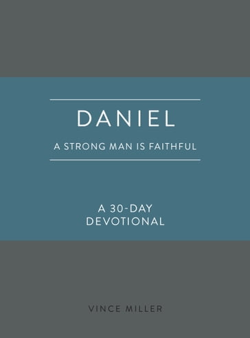 Daniel: A Strong Man Is Faithful - Vince Miller