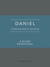 Daniel: A Strong Man Is Faithful