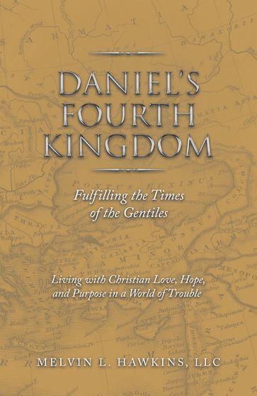 Daniel's Fourth Kingdom - Melvin L. Hawkins LLC