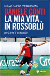 Daniele Conti. La mia vita in rossoblù