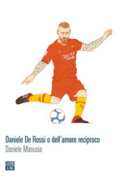 Daniele De Rossi o dell amore reciproco