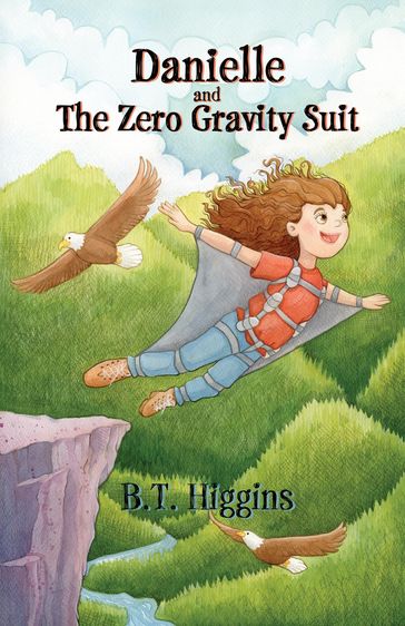 Danielle and The Zero Gravity Suit - B.T. Higgins