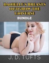 Danielle s Breasts Outgrow the Universe (Bundle)