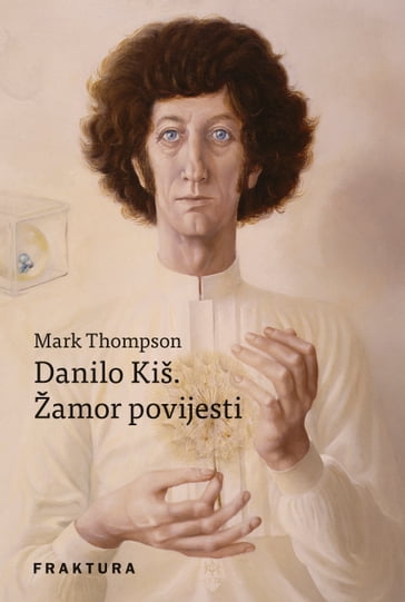 Danilo Kiš. Žamor povijesti - Mark Thompson