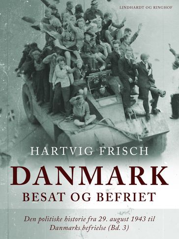 Danmark besat og befriet. Den politiske historie fra 29. august 1943 til Danmarks befrielse (Bd. 3) - Hartvig Frisch