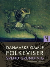 Danmarks gamle folkeviser. Bind 4