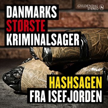 Danmarks største kriminalsager: Hashsagen fra Isefjorden - Gyldendal Stereo