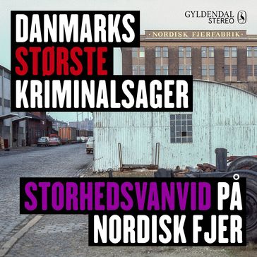 Danmarks største kriminalsager - Storhedsvanvid pa Nordisk Fjer - Gyldendal Stereo