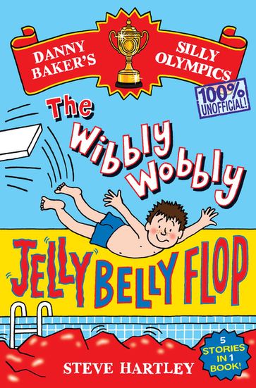 Danny Baker's Silly Olympics: The Wibbly Wobbly Jelly Belly Flop - 100% Unofficial! - Steve Hartley