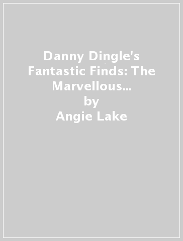 Danny Dingle's Fantastic Finds: The Marvellous Mud Rockets (book 8) - Angie Lake