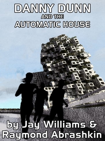Danny Dunn and the Automatic House - Jay Williams - Raymond Abrashkin