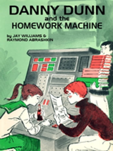 Danny Dunn and the Homework Machine - Jay Williams - Raymond Abrashkin