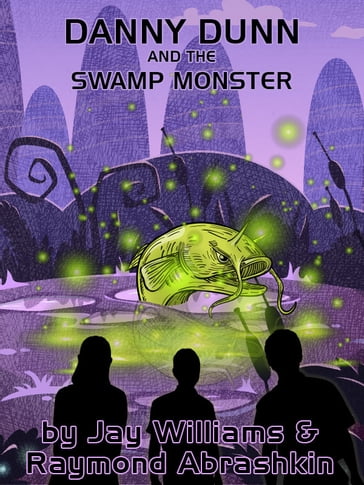 Danny Dunn and the Swamp Monster - Jay Williams - Raymond Abrashkin