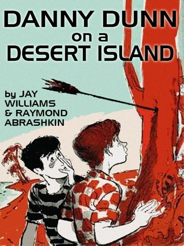 Danny Dunn on a Desert Island - Jay Williams - Raymond Abrashkin