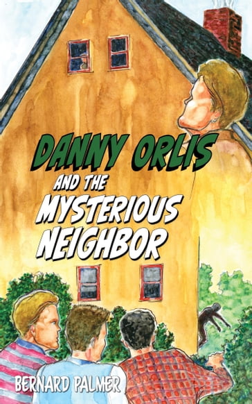 Danny Orlis and the Mysterious Neighbor - Bernard Palmer