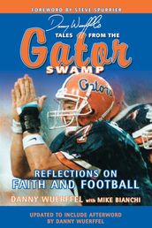 Danny Wuerffel s Tales from the Gator Swamp