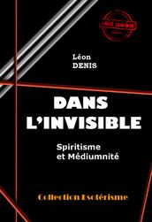 Dans l Invisible : Spiritisme et Médiumnité [édition intégrale revue et mise à jour]
