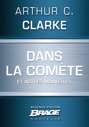 Dans la comète (suivi de) Sur des mers dorées (suivi de) Le Traitement de texte à vapeur - Arthur Charles Clarke