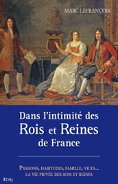 Dans l intimité des Rois et Reines de France