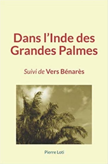 Dans l'Inde des Grandes Palmes - Pierre Loti