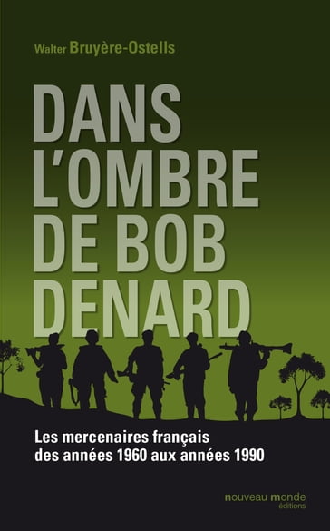 Dans l'ombre de Bob Denard - Walter Bruyère-Ostells