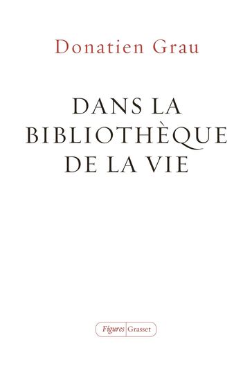 Dans la bibliothèque de la vie - Donatien Grau