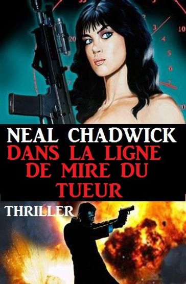 Dans la ligne de mire du tueur - Neal Chadwick