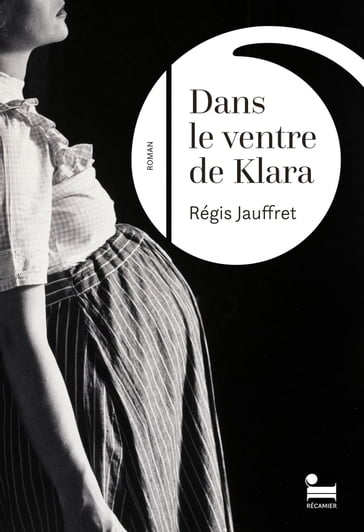 Dans le ventre de Klara - Régis Jauffret