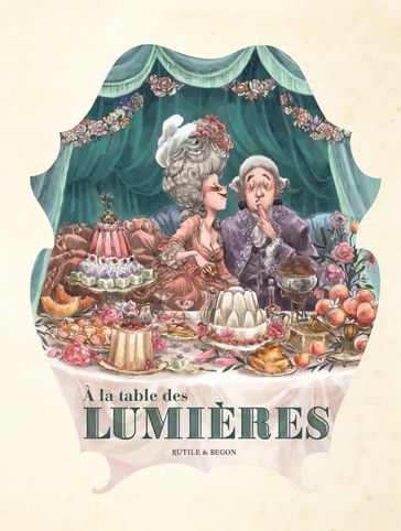 Dans les Cuisines de l'Histoire - Tome 3 - A la table des Lumières - Maud Begon - Rutile