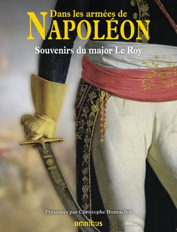 Dans les armées de Napoléon - Major Le Roy - Christophe BOURACHOT