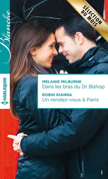 Dans les bras du Dr Bishop - Un rendez-vous à Paris - Melanie Milburne - Robin Gianna