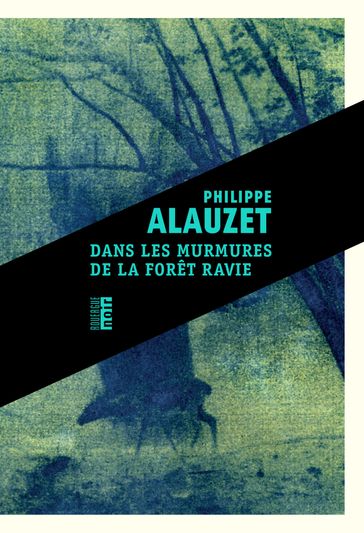 Dans les murmures de la forêt ravie - Philippe Alauzet