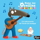 Dans les oreilles de P tit Loup - A la découverte de l école de musique