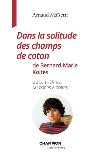 Dans la solitude des champs de coton de Bernard-Marie Koltès - Arnaud Maisetti