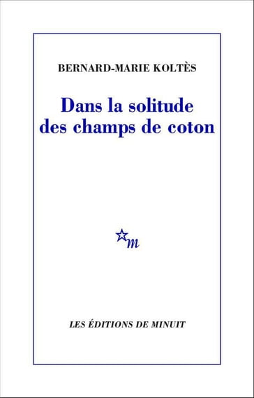 Dans la solitude des champs de coton - Bernard-Marie Koltes