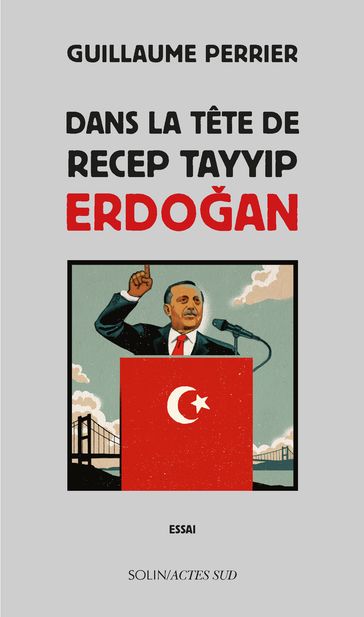 Dans la tête de Recep Tayyip Erdogan - Guillaume Perrier