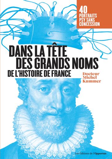 Dans la tête des grands noms de l'histoire de France - Michel Kummer