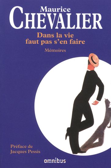 Dans la vie faut pas s'en faire - Mémoires - Maurice Chevalier - Jacques Pessis