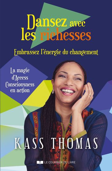 Dansez avec les richesses - Embrassez l'énergie du changement - Thomas Kass - Catherine Maillard